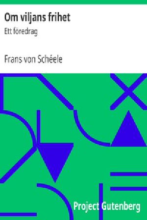 [Gutenberg 18017] • Om viljans frihet: Ett föredrag